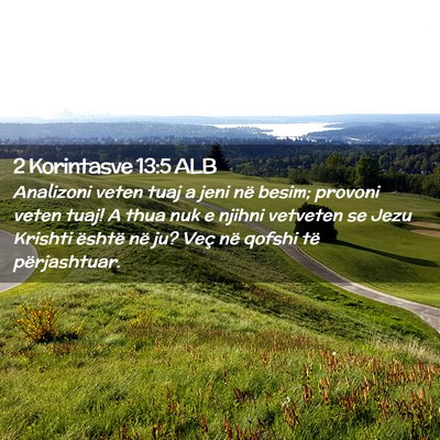 Picture 02 - 2 Korintasve 13:5 ALB - Analizoni veten tuaj a jeni në besim; provoni - Bible Verse Picture