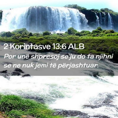 Picture 02 - 2 Korintasve 13:6 ALB - Por unë shpresoj se ju do ta njihni se ne nuk - Bible Verse Picture