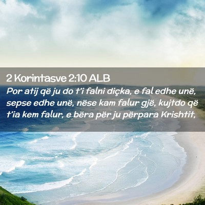 Picture 02 - 2 Korintasve 2:10 ALB - Por atij që ju do t’i falni diçka, e fal edhe - Bible Verse Picture