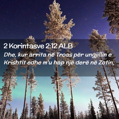Picture 02 - 2 Korintasve 2:12 ALB - Dhe, kur arrita në Troas për ungjillin e - Bible Verse Picture