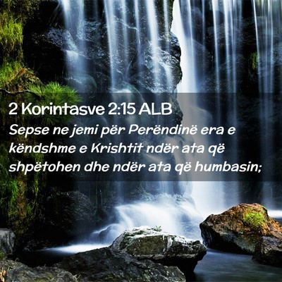 Picture 02 - 2 Korintasve 2:15 ALB - Sepse ne jemi për Perëndinë era e këndshme e - Bible Verse Picture