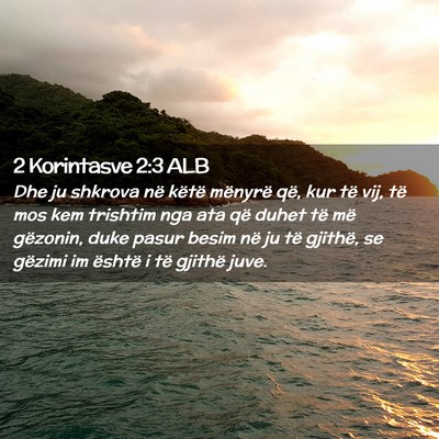 Picture 02 - 2 Korintasve 2:3 ALB - Dhe ju shkrova në këtë mënyrë që, kur të - Bible Verse Picture