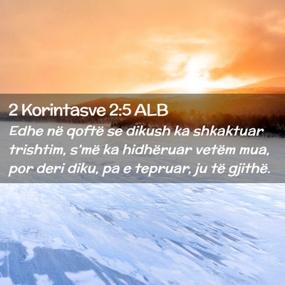 Picture 02 - 2 Korintasve 2:5 ALB - Edhe në qoftë se dikush ka shkaktuar trishtim, - Bible Verse Picture