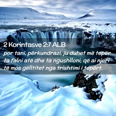Picture 02 - 2 Korintasve 2:7 ALB - por tani, përkundrazi, ju duhet më tepër ta - Bible Verse Picture