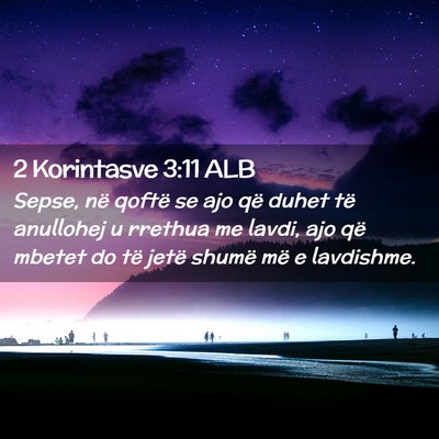 Picture 02 - 2 Korintasve 3:11 ALB - Sepse, në qoftë se ajo që duhet të anullohej - Bible Verse Picture