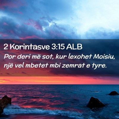 Picture 02 - 2 Korintasve 3:15 ALB - Por deri më sot, kur lexohet Moisiu, një vel - Bible Verse Picture