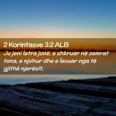 Picture 02 - 2 Korintasve 3:2 ALB - Ju jeni letra jonë, e shkruar në zemrat tona, e - Bible Verse Picture