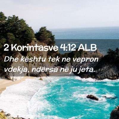 Picture 02 - 2 Korintasve 4:12 ALB - Dhe kështu tek ne vepron vdekja, ndërsa në ju - Bible Verse Picture