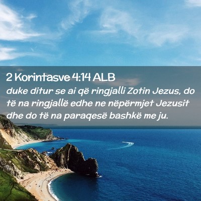 Picture 02 - 2 Korintasve 4:14 ALB - duke ditur se ai që ringjalli Zotin Jezus, do - Bible Verse Picture