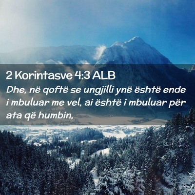 Picture 02 - 2 Korintasve 4:3 ALB - Dhe, në qoftë se ungjilli ynë është ende i - Bible Verse Picture