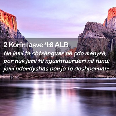 Picture 02 - 2 Korintasve 4:8 ALB - Ne jemi të shtrënguar në çdo mënyrë, por - Bible Verse Picture