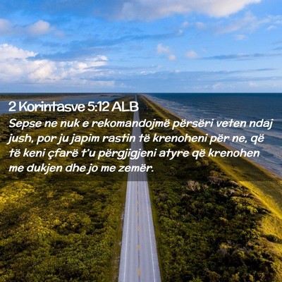 Picture 02 - 2 Korintasve 5:12 ALB - Sepse ne nuk e rekomandojmë përsëri veten ndaj - Bible Verse Picture
