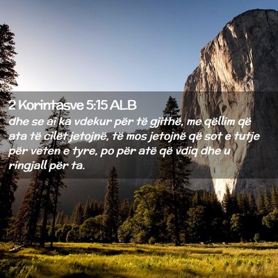 Picture 02 - 2 Korintasve 5:15 ALB - dhe se ai ka vdekur për të gjithë, me qëllim - Bible Verse Picture