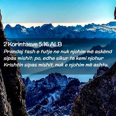 Picture 02 - 2 Korintasve 5:16 ALB - Prandaj tash e tutje ne nuk njohim më askënd - Bible Verse Picture