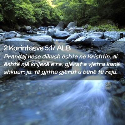 Picture 02 - 2 Korintasve 5:17 ALB - Prandaj nëse dikush është në Krishtin, ai - Bible Verse Picture