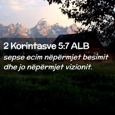Picture 02 - 2 Korintasve 5:7 ALB - sepse ecim nëpërmjet besimit dhe jo nëpërmjet - Bible Verse Picture