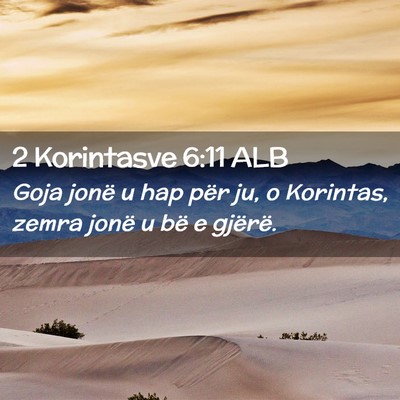 Picture 02 - 2 Korintasve 6:11 ALB - Goja jonë u hap për ju, o Korintas, zemra jonë - Bible Verse Picture