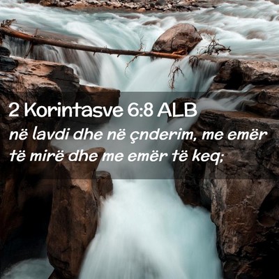 Picture 02 - 2 Korintasve 6:8 ALB - në lavdi dhe në çnderim, me emër të mirë - Bible Verse Picture