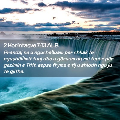 Picture 02 - 2 Korintasve 7:13 ALB - Prandaj ne u ngushëlluam për shkak të - Bible Verse Picture