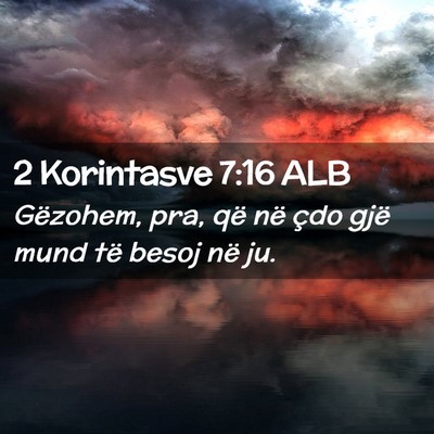 Picture 02 - 2 Korintasve 7:16 ALB - Gëzohem, pra, që në çdo gjë mund të besoj - Bible Verse Picture
