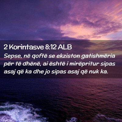 Picture 02 - 2 Korintasve 8:12 ALB - Sepse, në qoftë se ekziston gatishmëria për - Bible Verse Picture