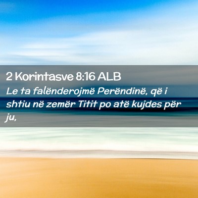 Picture 02 - 2 Korintasve 8:16 ALB - Le ta falënderojmë Perëndinë, që i shtiu në - Bible Verse Picture
