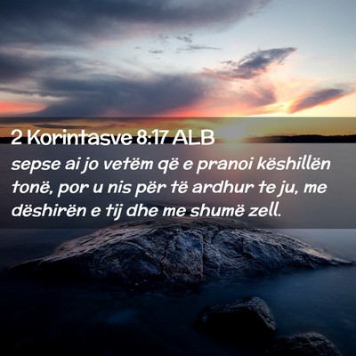 Picture 02 - 2 Korintasve 8:17 ALB - sepse ai jo vetëm që e pranoi këshillën - Bible Verse Picture
