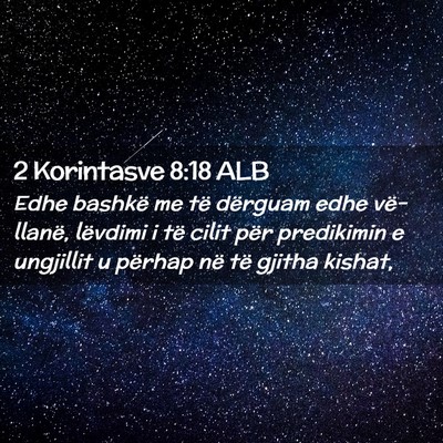 Picture 02 - 2 Korintasve 8:18 ALB - Edhe bashkë me të dërguam edhe vë-llanë, - Bible Verse Picture