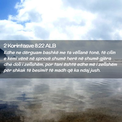 Picture 02 - 2 Korintasve 8:22 ALB - Edhe ne dërguam bashkë me ta vëllanë tonë, - Bible Verse Picture