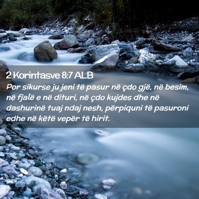 Picture 02 - 2 Korintasve 8:7 ALB - Por sikurse ju jeni të pasur në çdo gjë, në - Bible Verse Picture