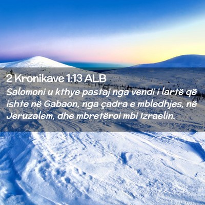 Picture 02 - 2 Kronikave 1:13 ALB - Salomoni u kthye pastaj nga vendi i lartë që - Bible Verse Picture