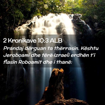 Picture 02 - 2 Kronikave 10:3 ALB - Prandaj dërguan ta thërrasin. Kështu Jeroboami - Bible Verse Picture