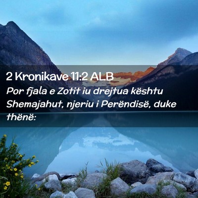 Picture 02 - 2 Kronikave 11:2 ALB - Por fjala e Zotit iu drejtua kështu Shemajahut, - Bible Verse Picture