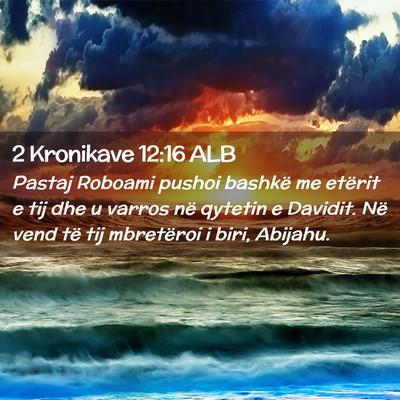Picture 02 - 2 Kronikave 12:16 ALB - Pastaj Roboami pushoi bashkë me etërit e tij - Bible Verse Picture