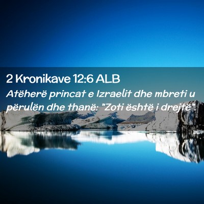 Picture 02 - 2 Kronikave 12:6 ALB - Atëherë princat e Izraelit dhe mbreti u - Bible Verse Picture