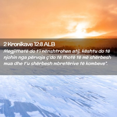 Picture 02 - 2 Kronikave 12:8 ALB - Megjithatë do t’i nënshtrohen atij, kështu - Bible Verse Picture