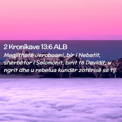 Picture 02 - 2 Kronikave 13:6 ALB - Megjithatë Jeroboami, bir i Nebatit, shërbëtor - Bible Verse Picture