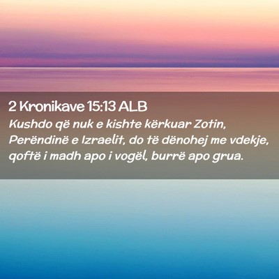 Picture 02 - 2 Kronikave 15:13 ALB - Kushdo që nuk e kishte kërkuar Zotin, - Bible Verse Picture
