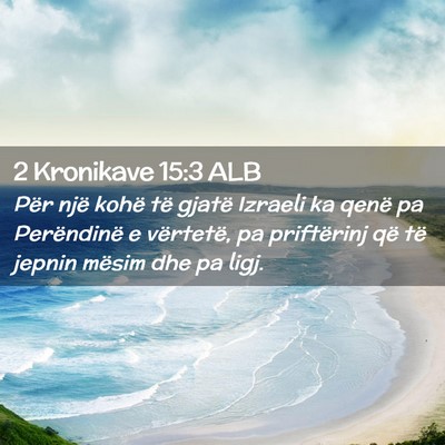 Picture 02 - 2 Kronikave 15:3 ALB - Për një kohë të gjatë Izraeli ka qenë pa - Bible Verse Picture