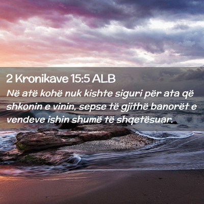 Picture 02 - 2 Kronikave 15:5 ALB - Në atë kohë nuk kishte siguri për ata që - Bible Verse Picture