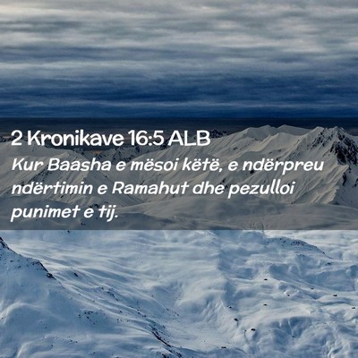 Picture 02 - 2 Kronikave 16:5 ALB - Kur Baasha e mësoi këtë, e ndërpreu - Bible Verse Picture