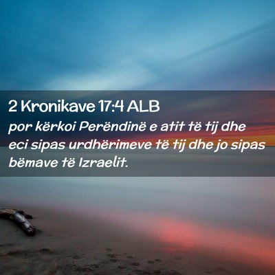 Picture 02 - 2 Kronikave 17:4 ALB - por kërkoi Perëndinë e atit të tij dhe eci - Bible Verse Picture