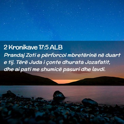 Picture 02 - 2 Kronikave 17:5 ALB - Prandaj Zoti e përforcoi mbretërinë në duart - Bible Verse Picture