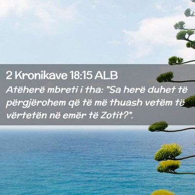 Picture 02 - 2 Kronikave 18:15 ALB - Atëherë mbreti i tha: 