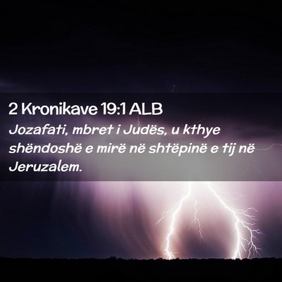 Picture 02 - 2 Kronikave 19:1 ALB - Jozafati, mbret i Judës, u kthye shëndoshë e - Bible Verse Picture