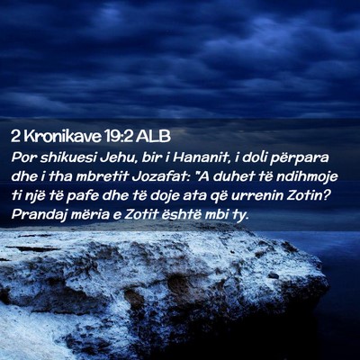 Picture 02 - 2 Kronikave 19:2 ALB - Por shikuesi Jehu, bir i Hananit, i doli përpara - Bible Verse Picture