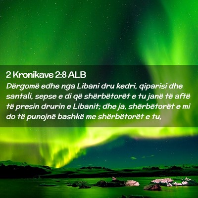 Picture 02 - 2 Kronikave 2:8 ALB - Dërgomë edhe nga Libani dru kedri, qiparisi dhe - Bible Verse Picture