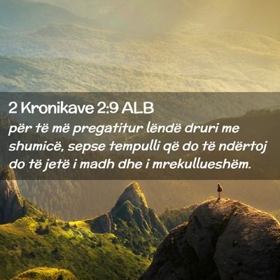 Picture 02 - 2 Kronikave 2:9 ALB - për të më pregatitur lëndë druri me - Bible Verse Picture