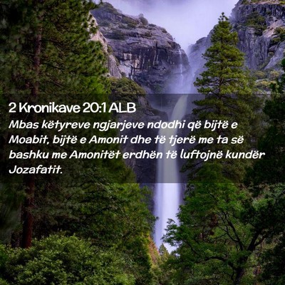 Picture 02 - 2 Kronikave 20:1 ALB - Mbas këtyreve ngjarjeve ndodhi që bijtë e - Bible Verse Picture
