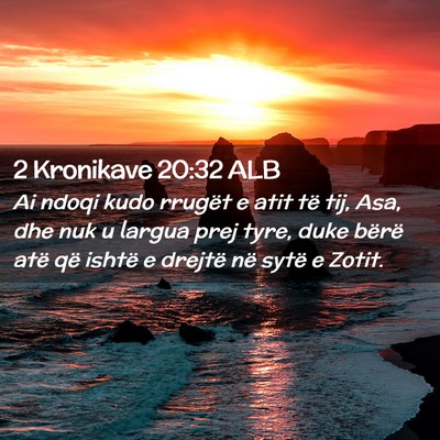 Picture 02 - 2 Kronikave 20:32 ALB - Ai ndoqi kudo rrugët e atit të tij, Asa, dhe - Bible Verse Picture